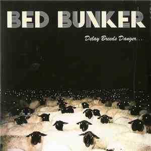 Bed Bunker - Delay Breeds Danger...