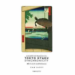 Cam Lasky - Tokyo Hyaku Synchronicity #56 Catch and Release
