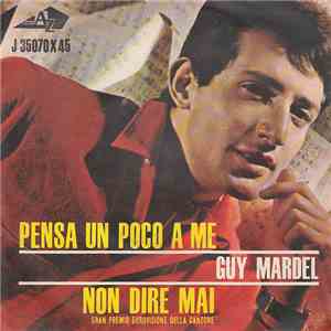 Guy Mardel - Pensa Un Poco A Me / Non Dire Mai