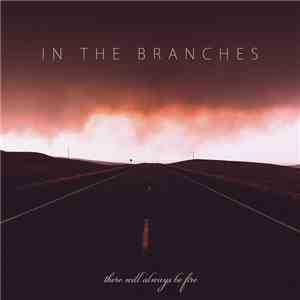 In The Branches - There Will Always Be Fire