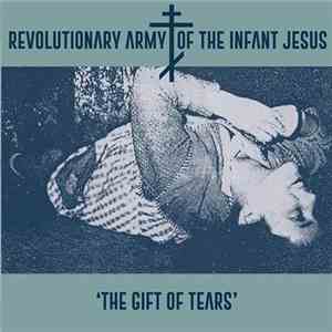 The Revolutionary Army Of The Infant Jesus - The Gift of Tears