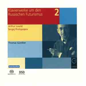 Thomas Günther  - Sergej Protopopov, Arthur Lourié - Klavierwerke Um Den Russischen Futurismus Vol. 2