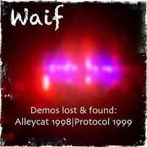 Waif - Demos Lost & Found: Alleycat 1998 - Protocol 1999