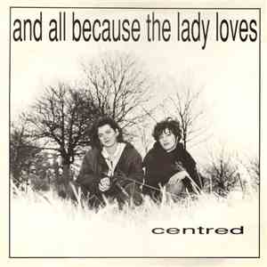 And All Because The Lady Loves... - Centred