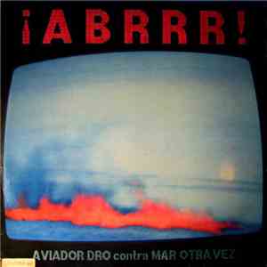 Aviador Dro Contra Mar Otra Vez - ¡Abrrr!