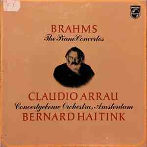 Brahms, Claudio Arrau, Concertgebouw Orchestra, Amsterdam, Bernard Haitink - The Piano Concertos