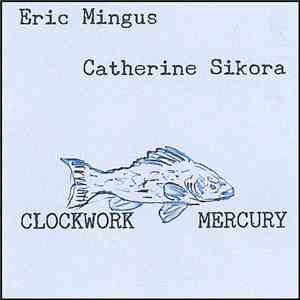 Eric Mingus, Catherine Sikora : Clockwork Mercury - Clockwork Mercury