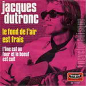 Jacques Dutronc - Le Fond De L' Air Est Frai / L'Âne Est Au Four Et Le Boeuf Est Cuit
