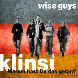 Wise Guys - Klinsi - Warum Hast Du Das Getan?