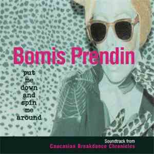 Bomis Prendin - Put Me Down And Spin Me Around