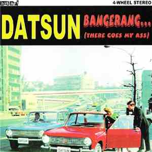 Datsun - Bangerang... (There Goes My Ass)