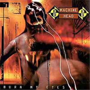 Machine Head  - Burn My Eyes