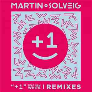 Martin Solveig Feat. Sam White - +1 (Remixes)