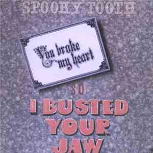 Spooky Tooth - You Broke My Heart So...I Busted Your Jaw