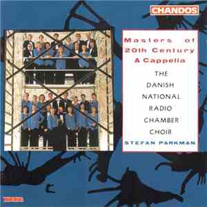 The Danish National Radio Choir, Stefan Parkman - Masters Of 20th Century Acapella