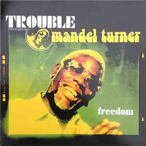 Trouble  Featuring Mandel Turner - Freedom