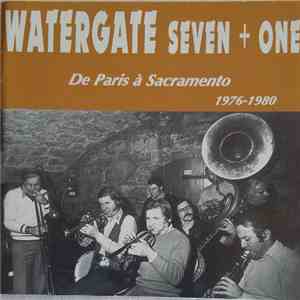 Watergate Seven + One - De Paris à Sacramento 1976 - 1980