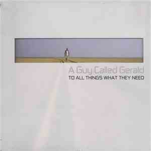 A Guy Called Gerald - To All Things What They Need