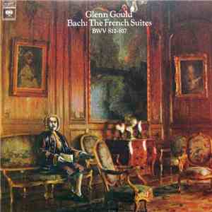 Bach / Glenn Gould - Bach: The French Suites BWV 812-817
