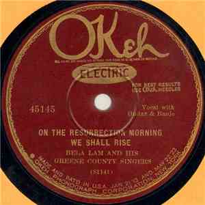 Bela Lam And His Greene County Singers - On The Resurrection Morning We Shall Rise / The Sweet Story Of Old