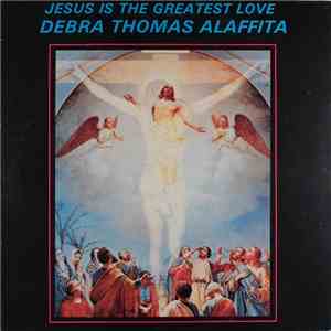 Debra Thomas Alaffita - Jesus Is The Greatest Love