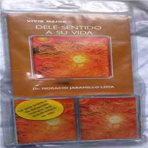 Dr. Horacio Jaramillo Loya - Vive Mejor. Dele Sentido A Su Vida