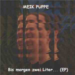 Meik Puppe - Bis Morgen Zwei Liter...