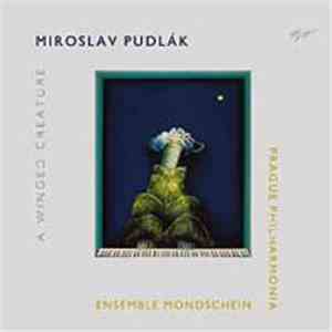 Miroslav Pudlák, Ensemble Mondschein, Prague Philharmonia - A Winged Creature