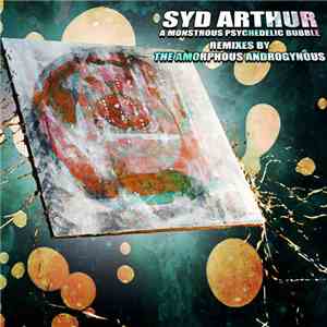 Syd Arthur - A Monstrous Psychedelic Bubble (Remixes By The Amorphous Androgynous)