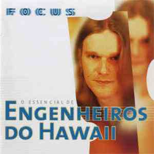 Engenheiros Do Hawaii - Focus - O Essencial De Engenheiros Do Hawaii