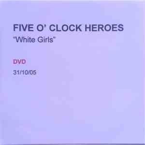 Five O'Clock Heroes - White Girls