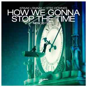 Kraak & Smaak Ft. Stee Downes - How We Gonna Stop The Time (NEW_ID Remix)
