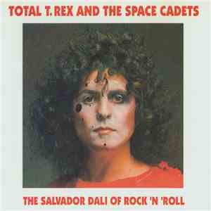 Marc Bolan & T. Rex - Total T. Rex And The Space Cadets - The Salvador Dali Of Rock 'n' Roll