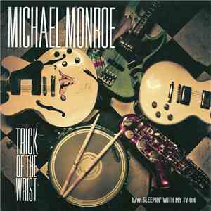 Michael Monroe  - Trick Of The Wrist