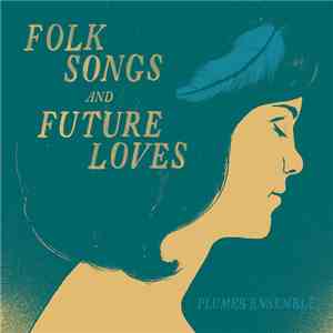 Plumes Ensemble - Folk Songs And Future Loves