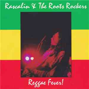 Rascalin & The Roots Rockers - Reggae Fever!