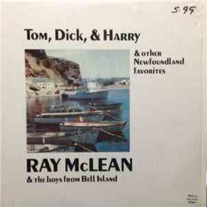 Ray McLean  & The Boys From Bell Island - Tom, Dick, & Harry & Other Newfoundland Favorites
