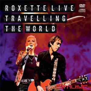 Roxette - Roxette Live Travelling The World