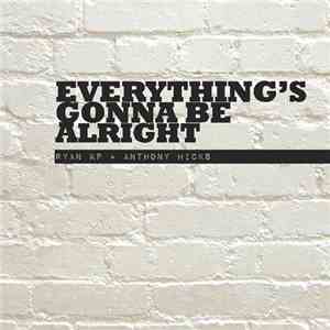 Ryan KP, Anthony Hicks - Everything`s Gonna Be Alright