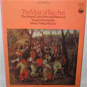 Slovak Madrigal Ensemble, Slovak Chamber Orchestra, Ladislav Holásek - The Music Of Bacchus (The Ancient God Of Wine And Merriment / Vesperae Bachanales / Musica Antiqua Slovaca)