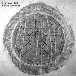 t_error 404 - Noise Retreat