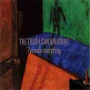 The Trash Can Sinatras - I've Seen Everything