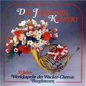 Werkkapelle der Wacker-Chemie, Burghausen - Das Jubiläumskonzert - 50 Jahre Werkkapelle der Wacker-Chemie, Burghausen
