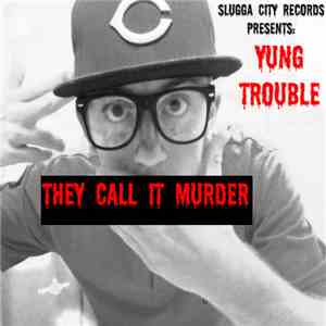 Yung Trouble - They Call It Murder