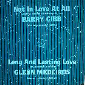 Barry Gibb / Glenn Medeiros - Not In Love At All / Long And Lasting Love