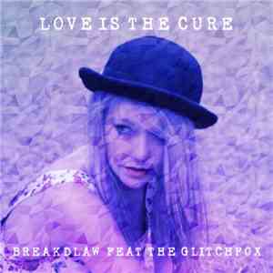 Breakdlaw Feat. The Glitchfox - Love Is The Cure