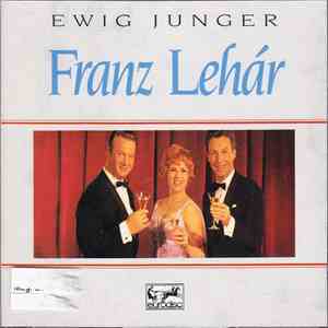 Franz Lehár - Ewig Junger Franz Lehár (Seine Schönsten Melodien)