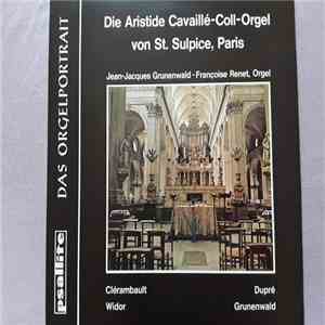 Jean-Jacques Grünenwald, Francoise Renet - Die Aristide Cavaille-Coll-Orgel von St. Sulpice, Paris