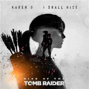 Karen O - I Shall Rise (From "Rise Of The Tomb Raider")
