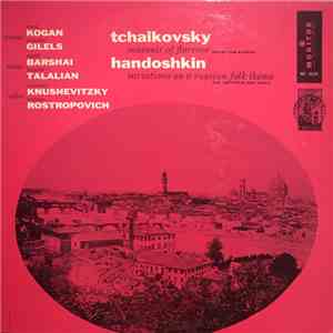 Leonid Kogan, Elizaveta Gilels, Rudolf Barshai, Heinrich Talalian, Sviatislav Knushevitzky, Mstislav Rostropovich, Tchaikovsky, Handoshkin - Souvenir Of Florence / Variations On A Russian Folk Theme